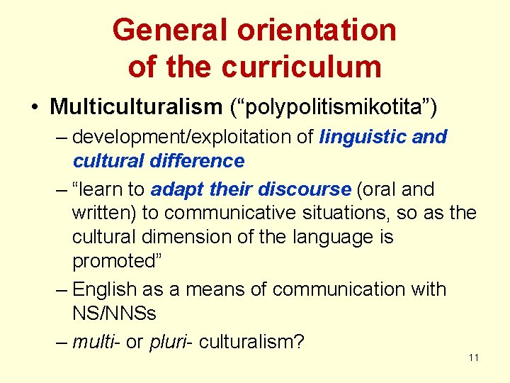 General orientation of the curriculum • Multiculturalism (“polypolitismikotita”) – development/exploitation of linguistic and cultural
