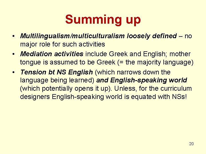 Summing up • Multilingualism/multiculturalism loosely defined – no major role for such activities •