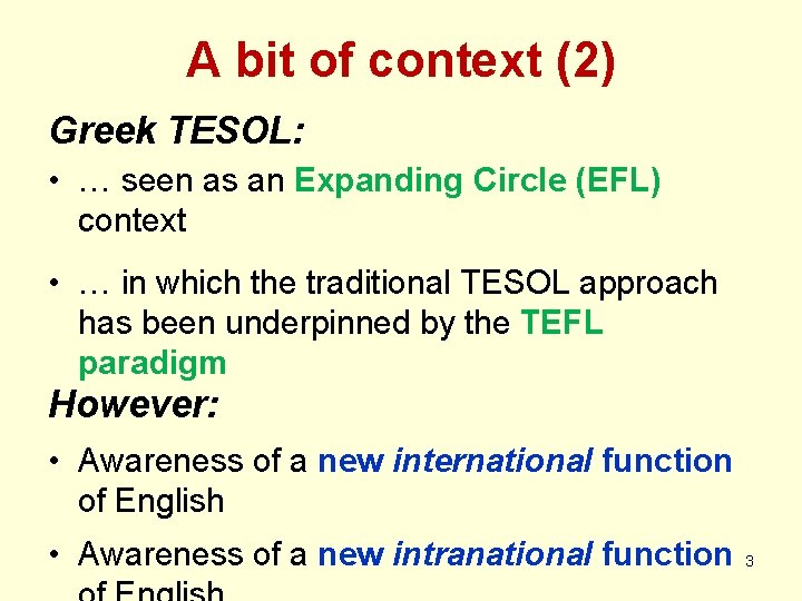 A bit of context (2) Greek TESOL: • … seen as an Expanding Circle