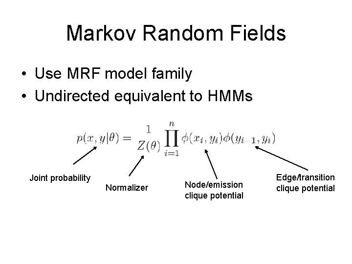 Markov Random Fields • Use MRF model family • Undirected equivalent to HMMs Joint