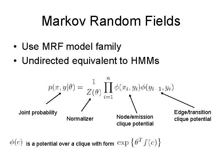 Markov Random Fields • Use MRF model family • Undirected equivalent to HMMs Joint