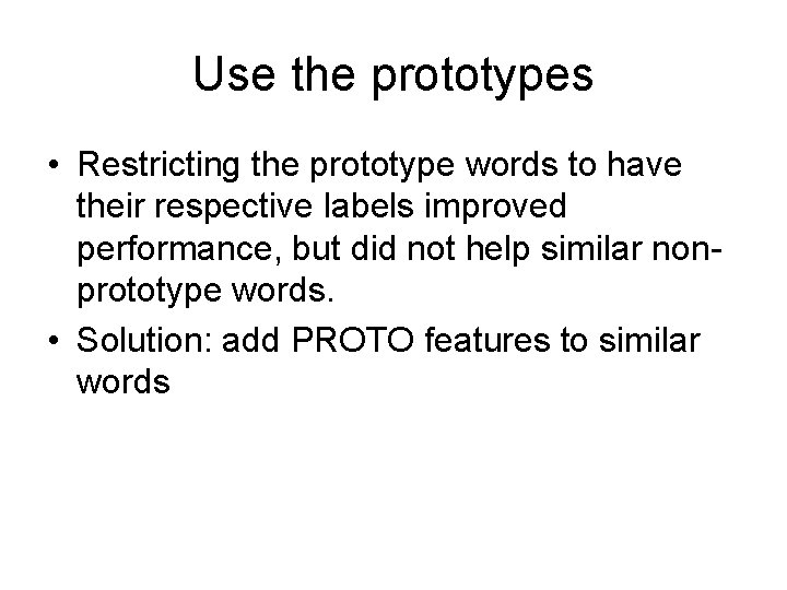 Use the prototypes • Restricting the prototype words to have their respective labels improved