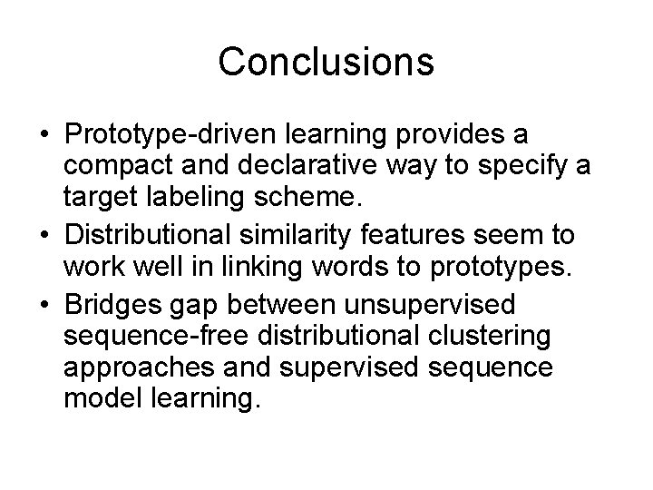 Conclusions • Prototype-driven learning provides a compact and declarative way to specify a target