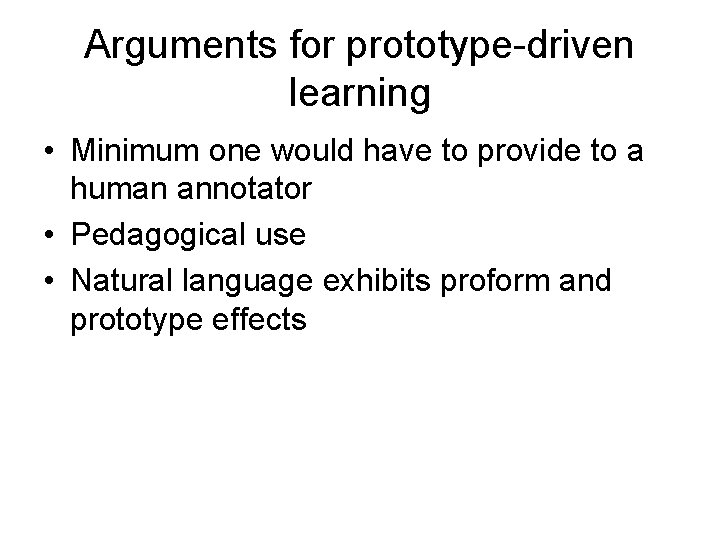 Arguments for prototype-driven learning • Minimum one would have to provide to a human