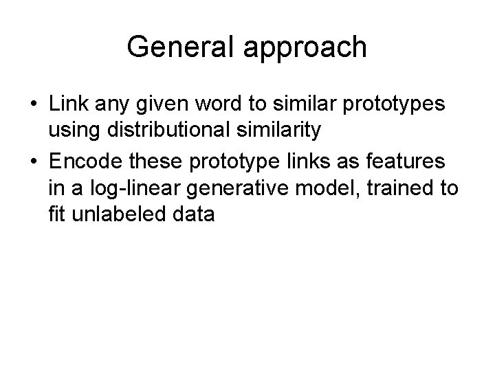 General approach • Link any given word to similar prototypes using distributional similarity •