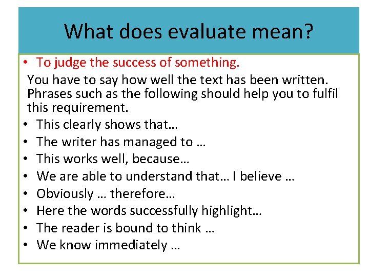 What does evaluate mean? • To judge the success of something. You have to