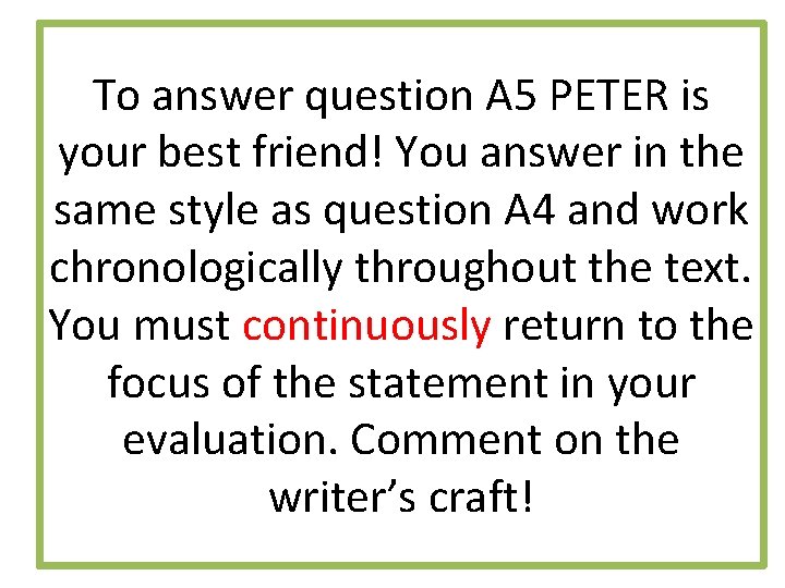 To answer question A 5 PETER is your best friend! You answer in the