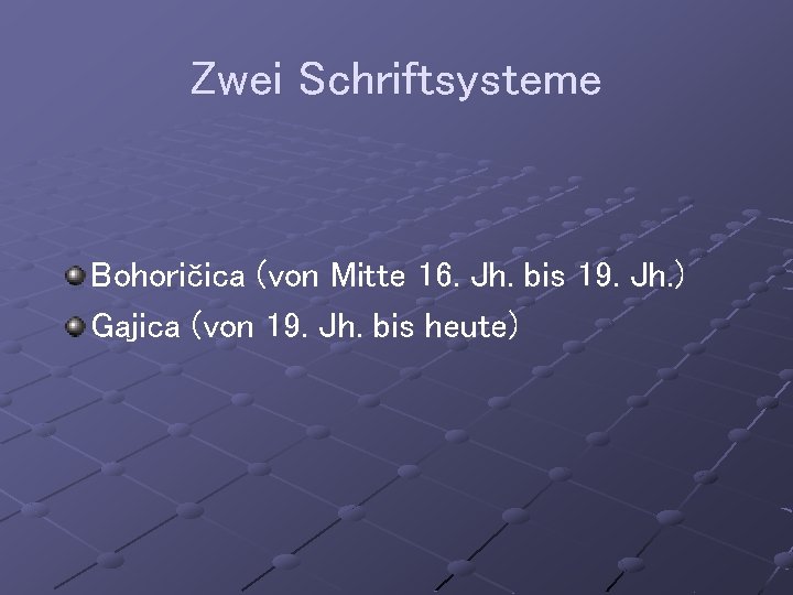 Zwei Schriftsysteme Bohoričica (von Mitte 16. Jh. bis 19. Jh. ) Gajica (von 19.
