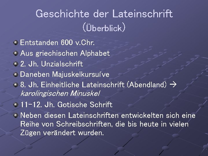 Geschichte der Lateinschrift (Überblick) Entstanden 600 v. Chr. Aus griechischen Alphabet 2. Jh. Unzialschrift