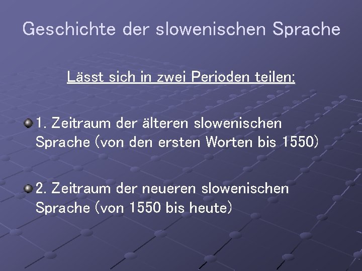 Geschichte der slowenischen Sprache Lässt sich in zwei Perioden teilen: 1. Zeitraum der älteren