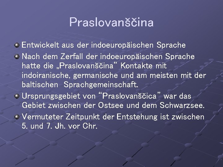 Praslovanščina Entwickelt aus der indoeuropäischen Sprache Nach dem Zerfall der indoeuropäischen Sprache hatte die