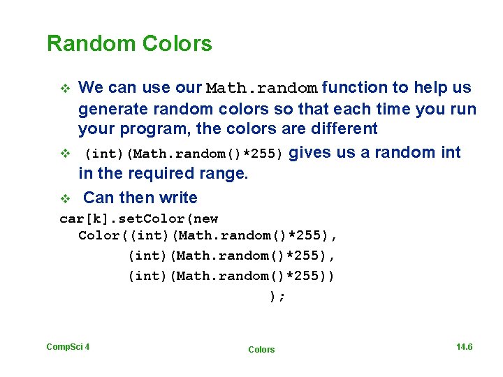 Random Colors We can use our Math. random function to help us generate random