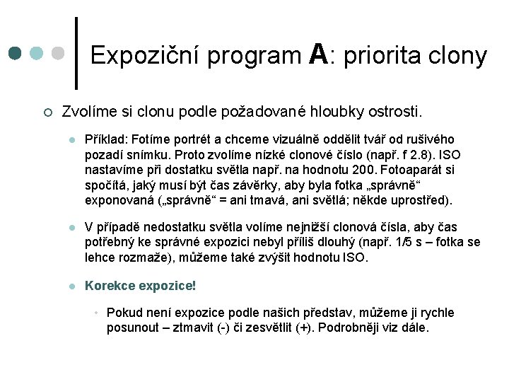 Expoziční program A: priorita clony ¢ Zvolíme si clonu podle požadované hloubky ostrosti. l