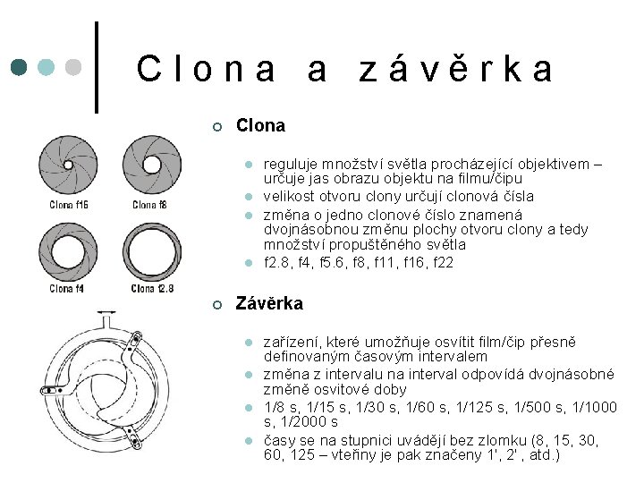 Clona a závěrka ¢ Clona l l ¢ reguluje množství světla procházející objektivem –