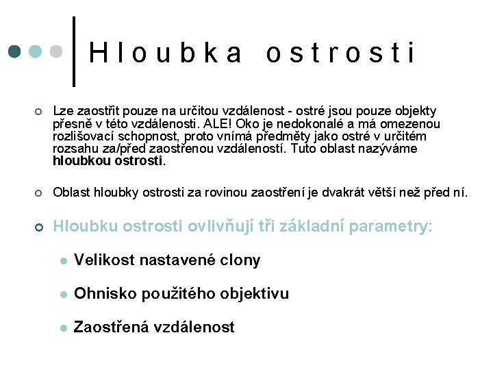 Hloubka ostrosti ¢ Lze zaostřit pouze na určitou vzdálenost - ostré jsou pouze objekty