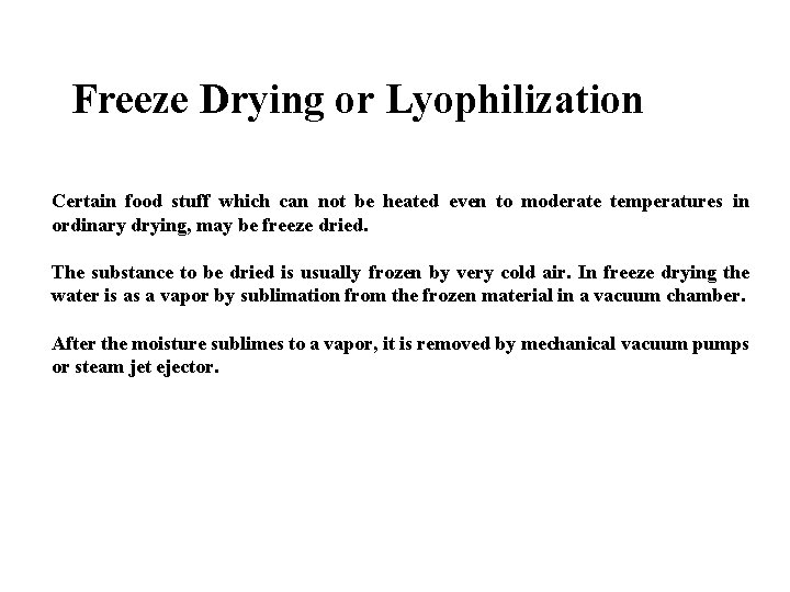 Freeze Drying or Lyophilization Certain food stuff which can not be heated even to