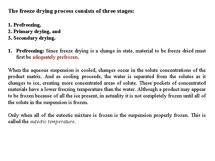 The freeze drying process consists of three stages: 1. Prefreezing, 2. Primary drying, and