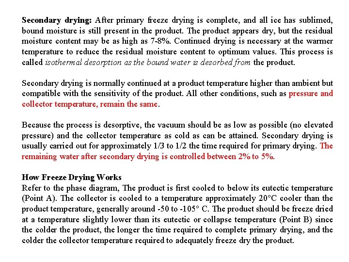 Secondary drying: After primary freeze drying is complete, and all ice has sublimed, bound