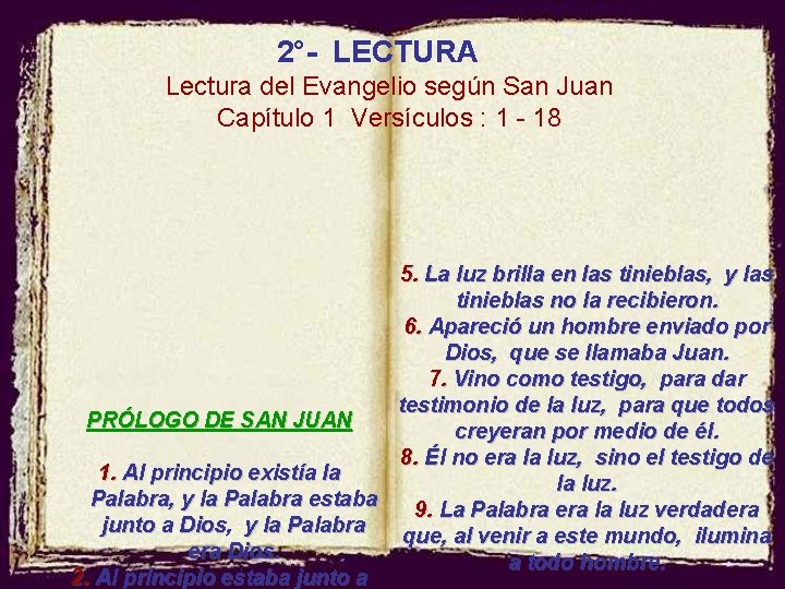 2°- LECTURA Lectura del Evangelio según San Juan Capítulo 1 Versículos : 1 -