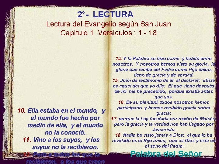 2°- LECTURA Lectura del Evangelio según San Juan Capítulo 1 Versículos : 1 -