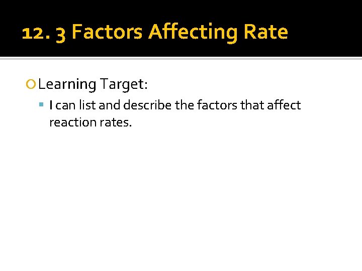 12. 3 Factors Affecting Rate Learning Target: I can list and describe the factors