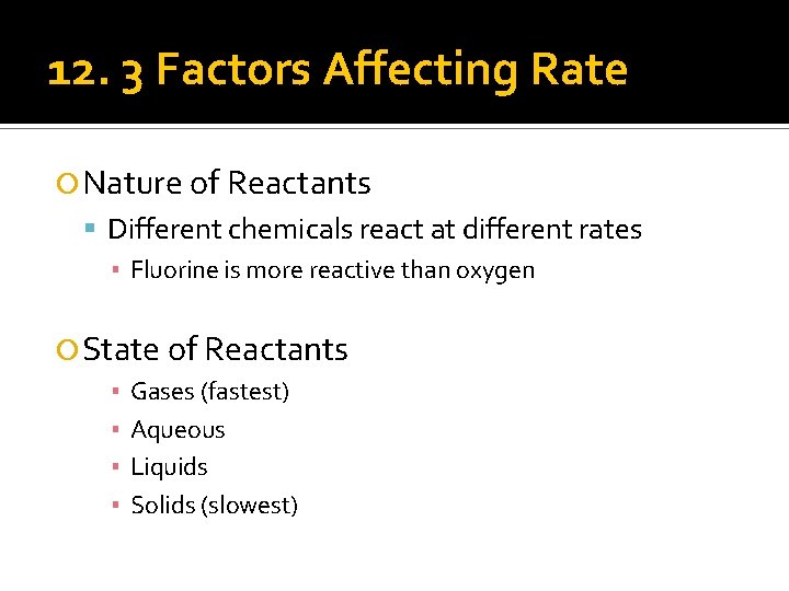 12. 3 Factors Affecting Rate Nature of Reactants Different chemicals react at different rates