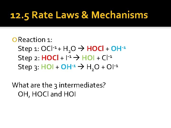 12. 5 Rate Laws & Mechanisms Reaction 1: Step 1: OCl-1 + H 2
