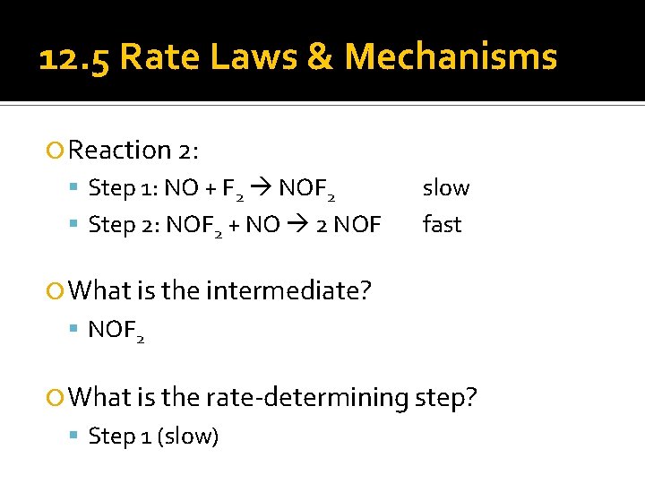 12. 5 Rate Laws & Mechanisms Reaction 2: Step 1: NO + F 2