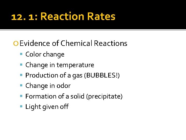 12. 1: Reaction Rates Evidence of Chemical Reactions Color change Change in temperature Production