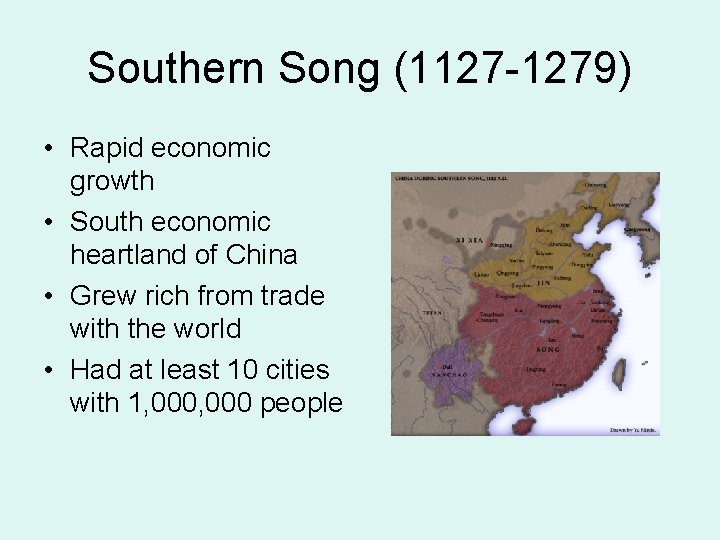 Southern Song (1127 -1279) • Rapid economic growth • South economic heartland of China