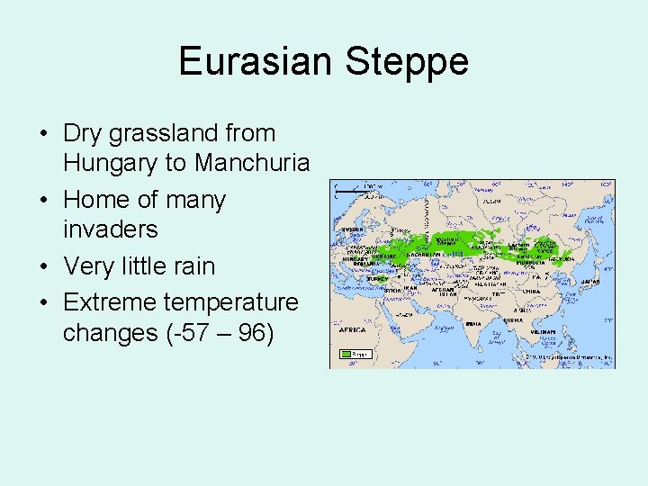 Eurasian Steppe • Dry grassland from Hungary to Manchuria • Home of many invaders