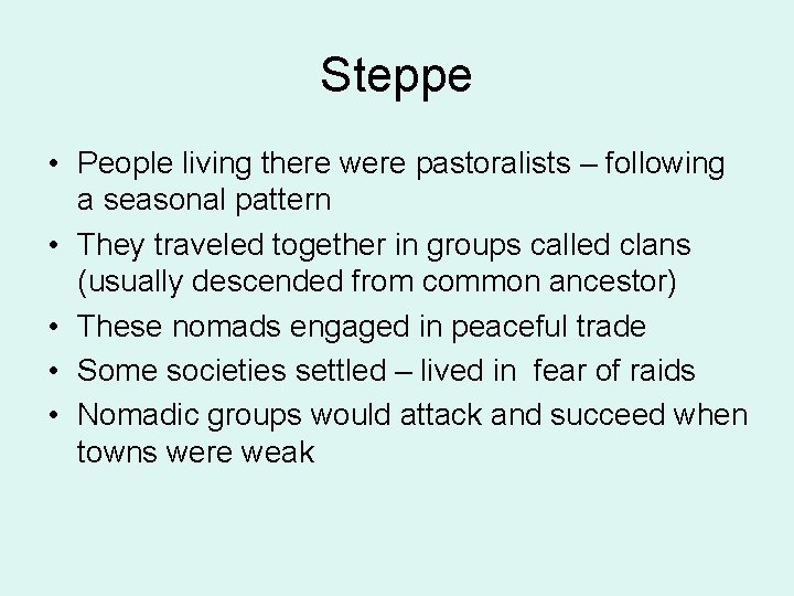 Steppe • People living there were pastoralists – following a seasonal pattern • They