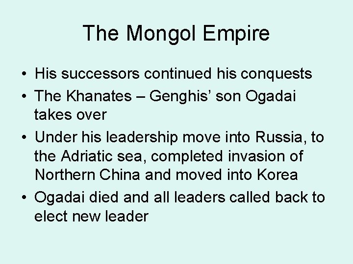 The Mongol Empire • His successors continued his conquests • The Khanates – Genghis’