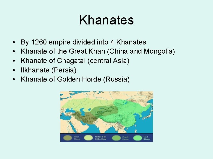 Khanates • • • By 1260 empire divided into 4 Khanates Khanate of the