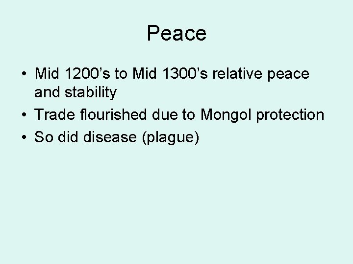 Peace • Mid 1200’s to Mid 1300’s relative peace and stability • Trade flourished