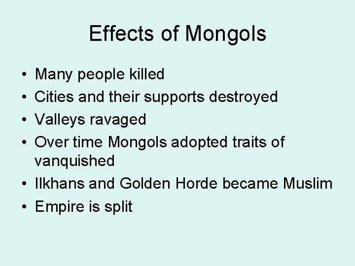 Effects of Mongols • • Many people killed Cities and their supports destroyed Valleys
