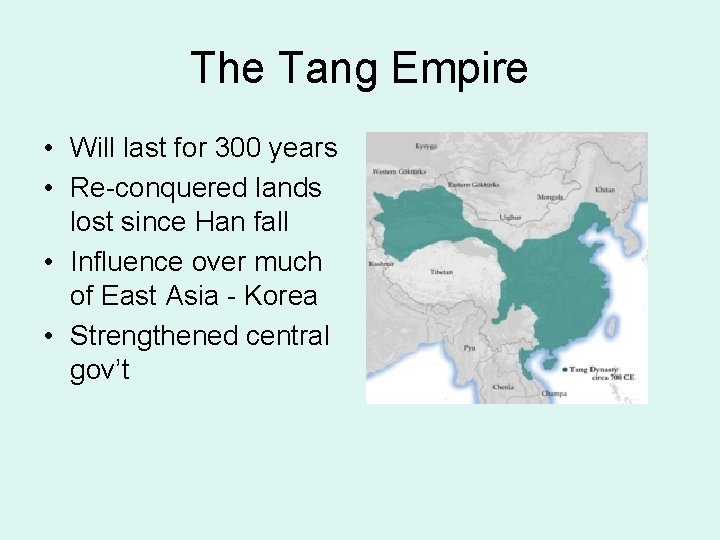 The Tang Empire • Will last for 300 years • Re-conquered lands lost since