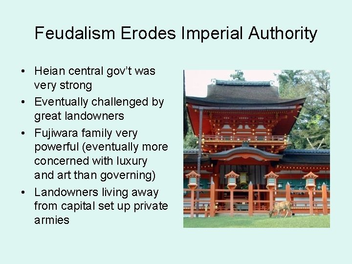 Feudalism Erodes Imperial Authority • Heian central gov’t was very strong • Eventually challenged