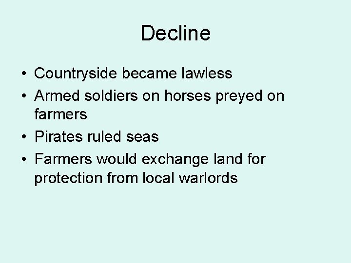 Decline • Countryside became lawless • Armed soldiers on horses preyed on farmers •