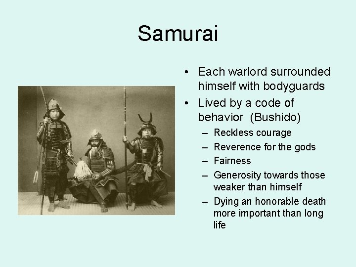 Samurai • Each warlord surrounded himself with bodyguards • Lived by a code of