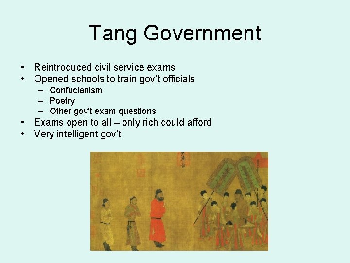 Tang Government • Reintroduced civil service exams • Opened schools to train gov’t officials