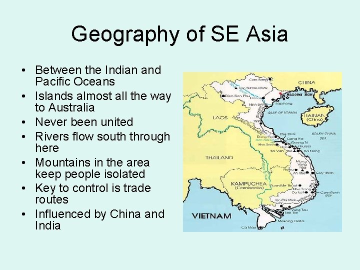 Geography of SE Asia • Between the Indian and Pacific Oceans • Islands almost