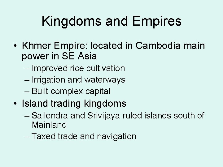 Kingdoms and Empires • Khmer Empire: located in Cambodia main power in SE Asia