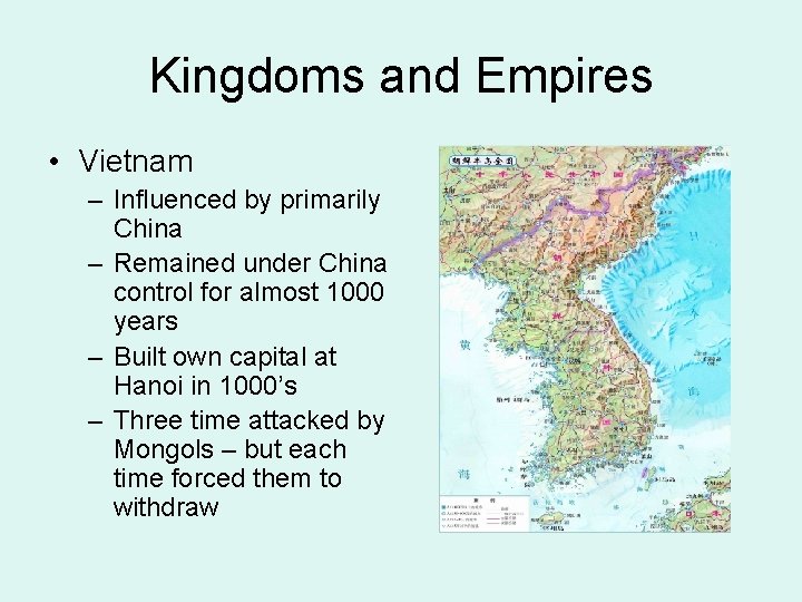 Kingdoms and Empires • Vietnam – Influenced by primarily China – Remained under China