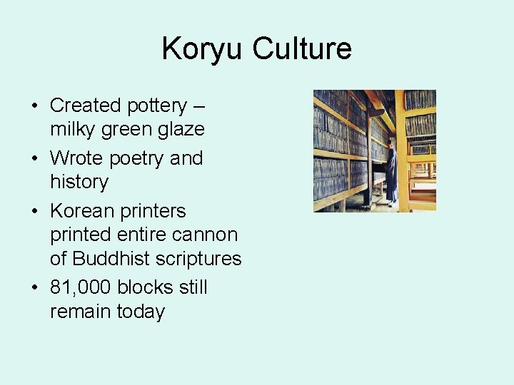 Koryu Culture • Created pottery – milky green glaze • Wrote poetry and history