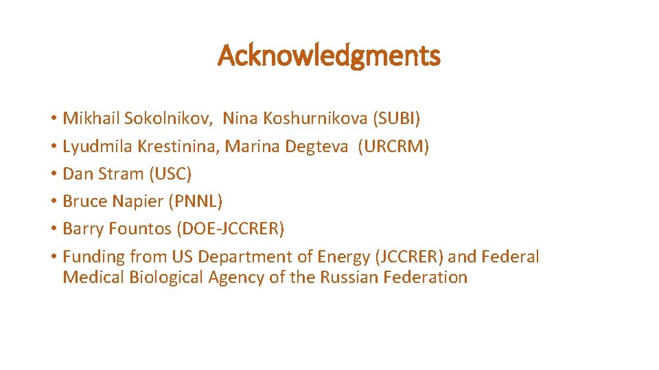 Acknowledgments • Mikhail Sokolnikov, Nina Koshurnikova (SUBI) • Lyudmila Krestinina, Marina Degteva (URCRM) •