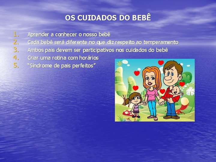 OS CUIDADOS DO BEBÊ 1. 2. 3. 4. 5. Aprender a conhecer o nosso