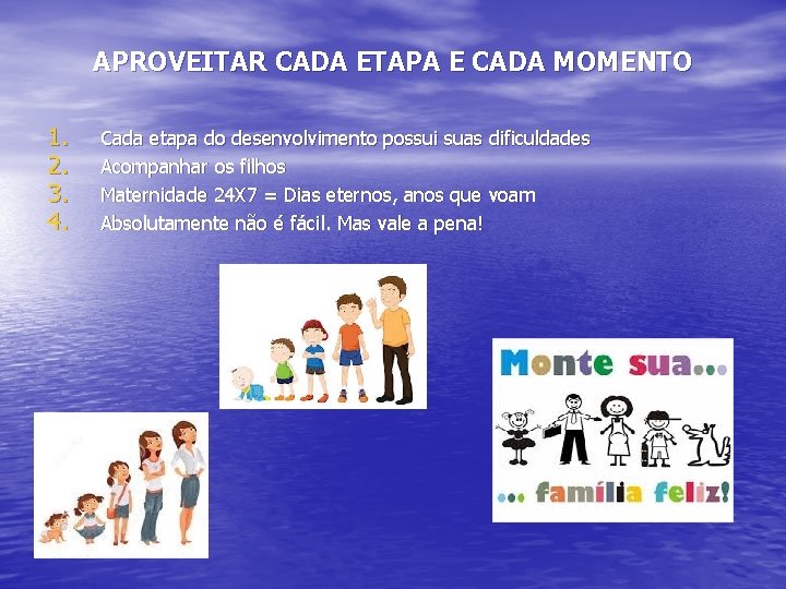 APROVEITAR CADA ETAPA E CADA MOMENTO 1. 2. 3. 4. Cada etapa do desenvolvimento