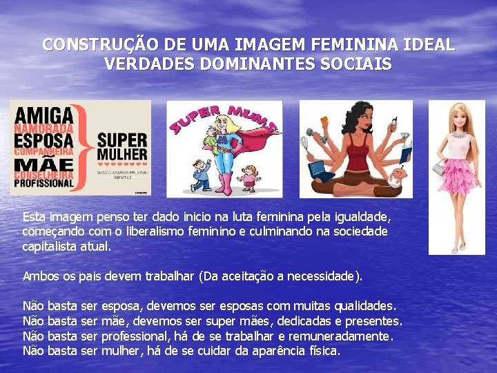 CONSTRUÇÃO DE UMA IMAGEM FEMININA IDEAL VERDADES DOMINANTES SOCIAIS Esta imagem penso ter dado