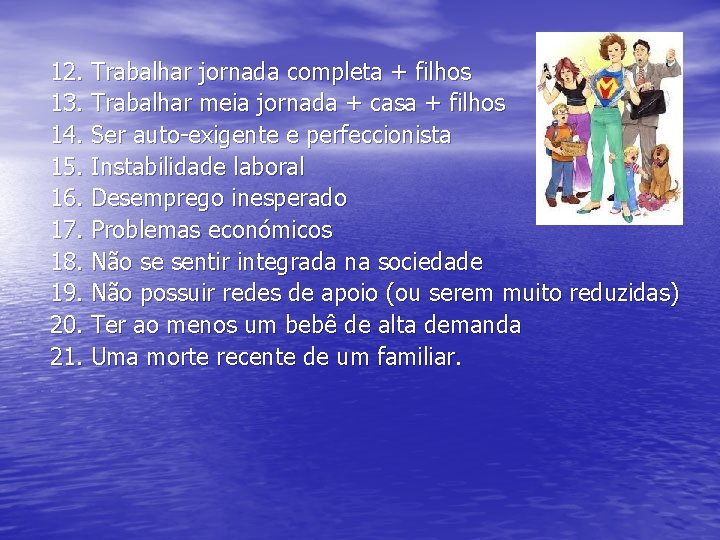 12. Trabalhar jornada completa + filhos 13. Trabalhar meia jornada + casa + filhos